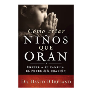 COMO CRIAR NIÑOS QUE ORAN