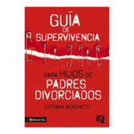 GUIA DE SUPERVIVENCIA PARA HIJOS DE PADRES DIVORCIADOS