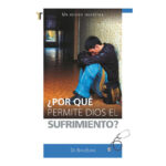 ¿POR QUÉ PERMITE DIOS EL SUFRIMIENTO?