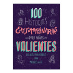 100 HISTORIAS EXTRAORDINARIAS PARA NIÑAS VALIENTES: RELATOS INOLVIDABLES SOBRE MUJERES DE LA FE